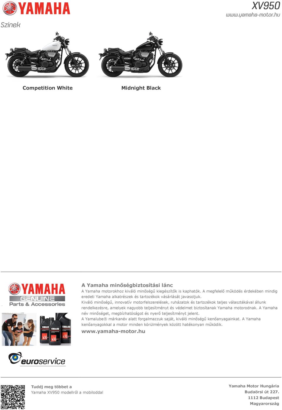 Kiváló minőségű, innovatív motorfelszerelések, ruházatok és tartozékok teljes választékával állunk rendelkezésre, amelyek nagyobb teljesítményt és védelmet biztosítanak Yamaha motorodnak.