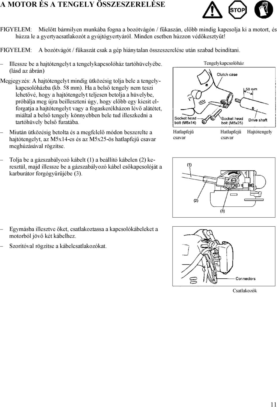 (lásd az ábrán) Megjegyzés: A hajtótengelyt mindig ütközésig tolja bele a tengelykapcsolóházba (kb. 58 mm).