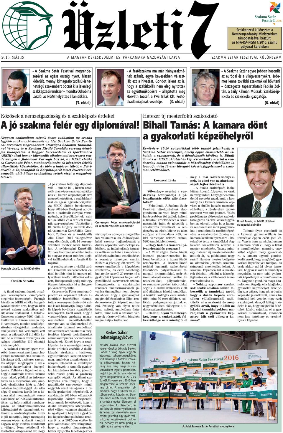 tudású és tehetségű szakembert bocsát ki a jelenlegi szakképzési rendszer mondta Odrobina László, az NGM helyettes államtitkára. (3.