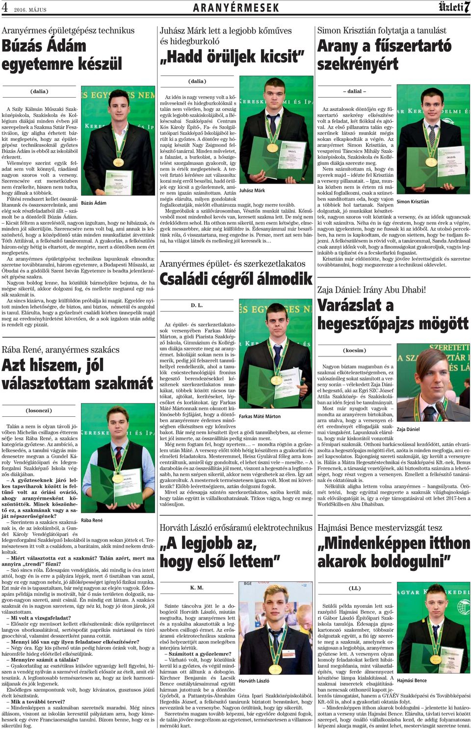 így aligha érhetett bárkit meglepetés, hogy az épületgépész technikusoknál győztes Búzás Ádám is ebből az iskolából érkezett.