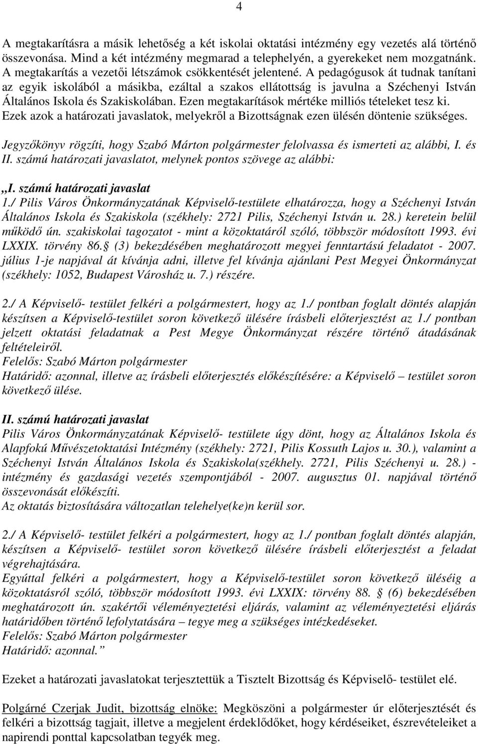 A pedagógusok át tudnak tanítani az egyik iskolából a másikba, ezáltal a szakos ellátottság is javulna a Széchenyi István Általános Iskola és Szakiskolában.