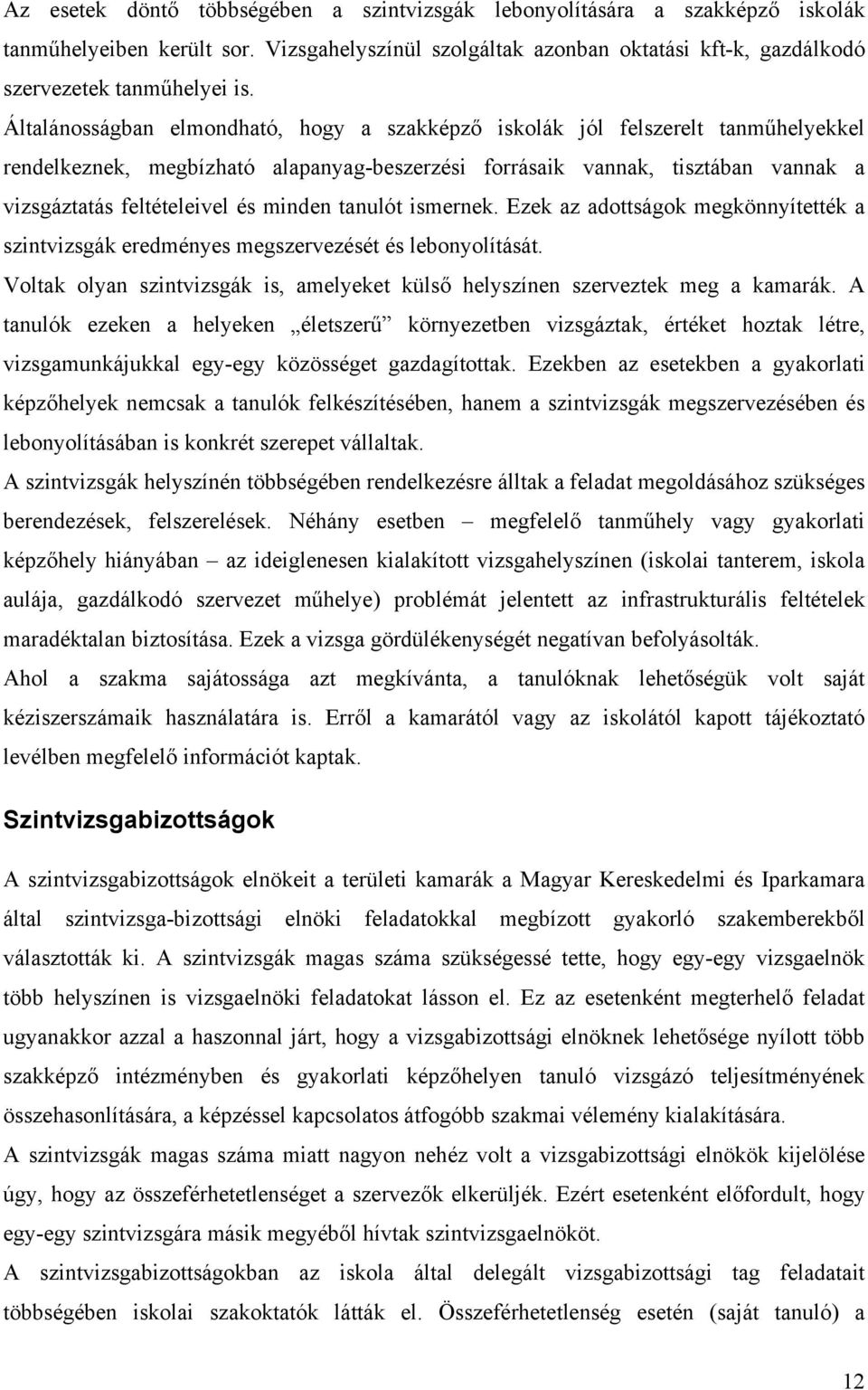 minden tanulót ismernek. Ezek az adottságok megkönnyítették a szintvizsgák eredményes megszervezését és lebonyolítását.