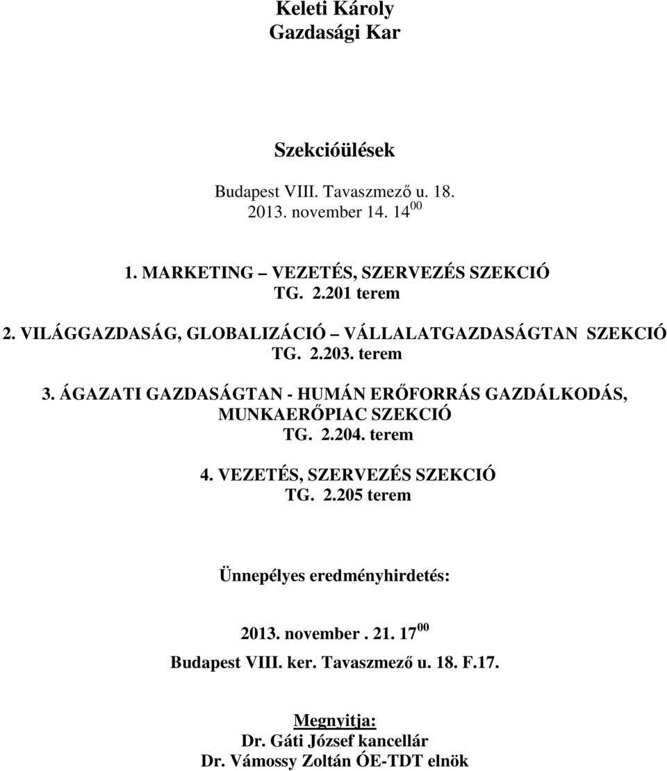 ÁGAZATI GAZDASÁGTAN - HUMÁN ERŐFORRÁS GAZDÁLKODÁS, MUNKAERŐPIAC SZEKCIÓ TG. 2.204. terem 4.