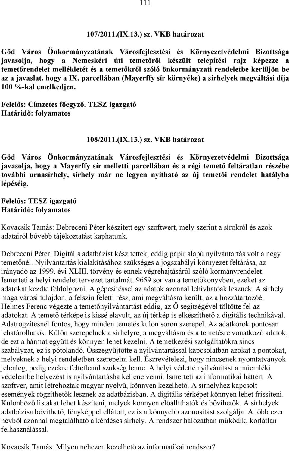 temetőkről szóló önkormányzati rendeletbe kerüljön be az a javaslat, hogy a IX. parcellában (Mayerffy sír környéke) a sírhelyek megváltási díja 100 %-kal emelkedjen.