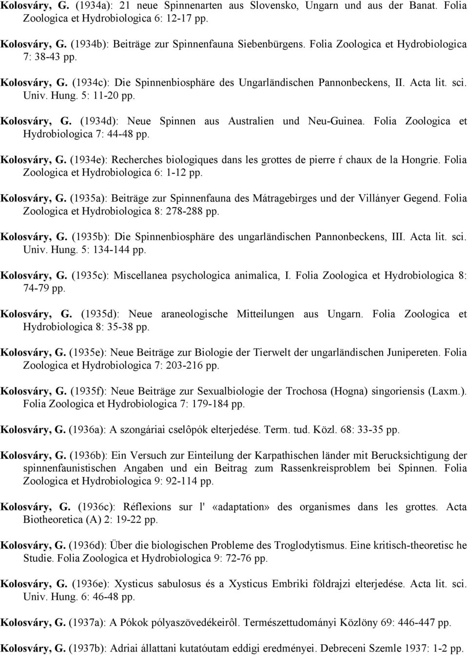 Folia Zoologica et Hydrobiologica 7: 44-48 pp. Kolosváry, G. (1934e): Recherches biologiques dans les grottes de pierre ŕ chaux de la Hongrie. Folia Zoologica et Hydrobiologica 6: 1-12 pp.