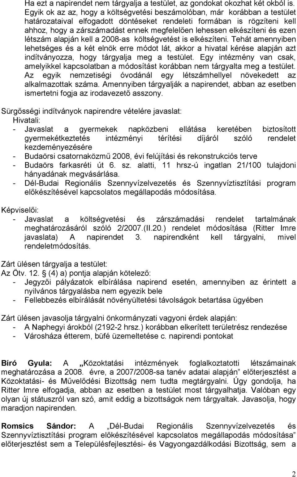 lehessen elkészíteni és ezen létszám alapján kell a 2008-as költségvetést is elkészíteni.