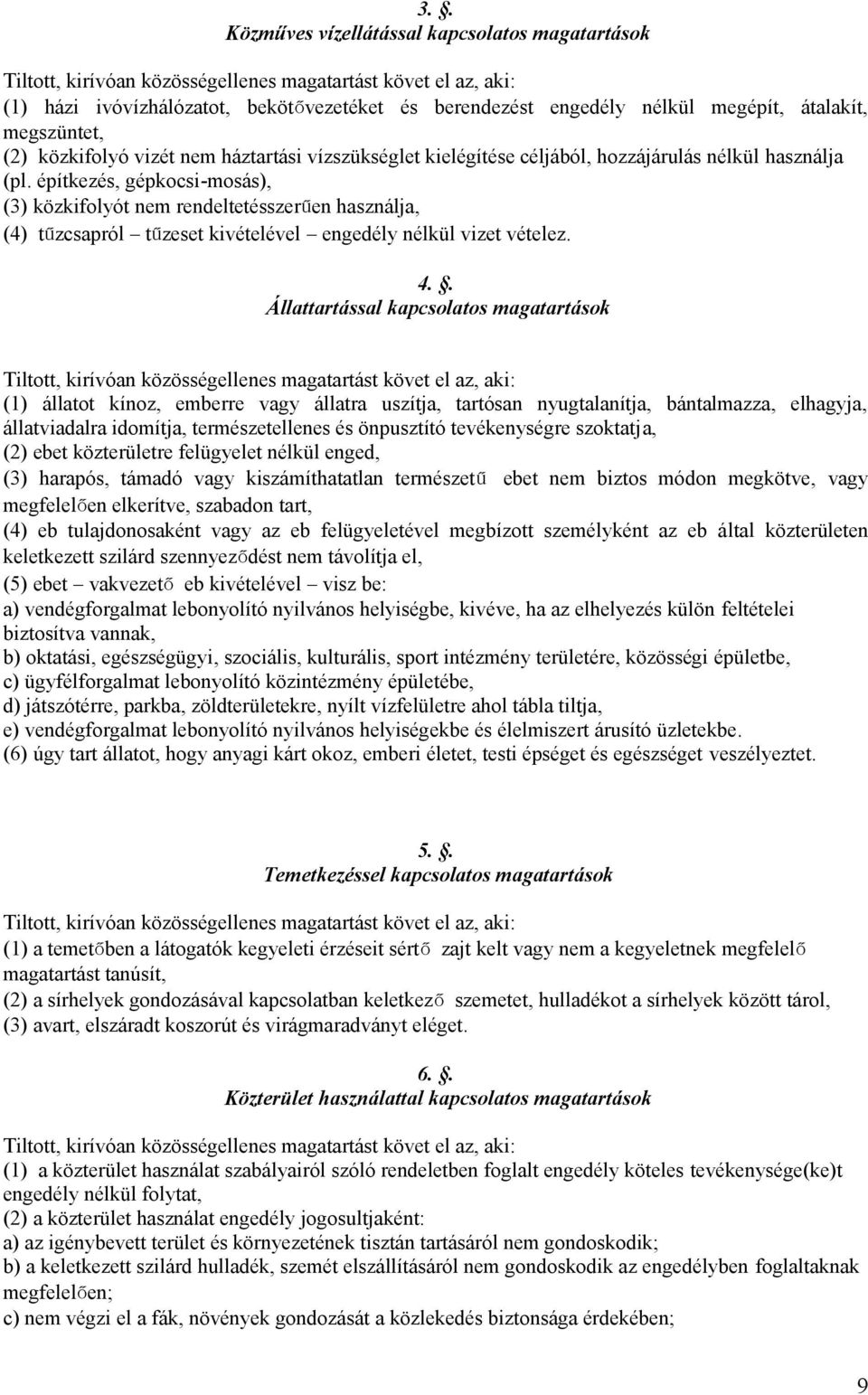 építkezés, gépkocsi-mosás), (3) közkifolyót nem rendeltetésszerűen használja, (4) tűzcsapról tűzeset kivételével engedély nélkül vizet vételez. 4.