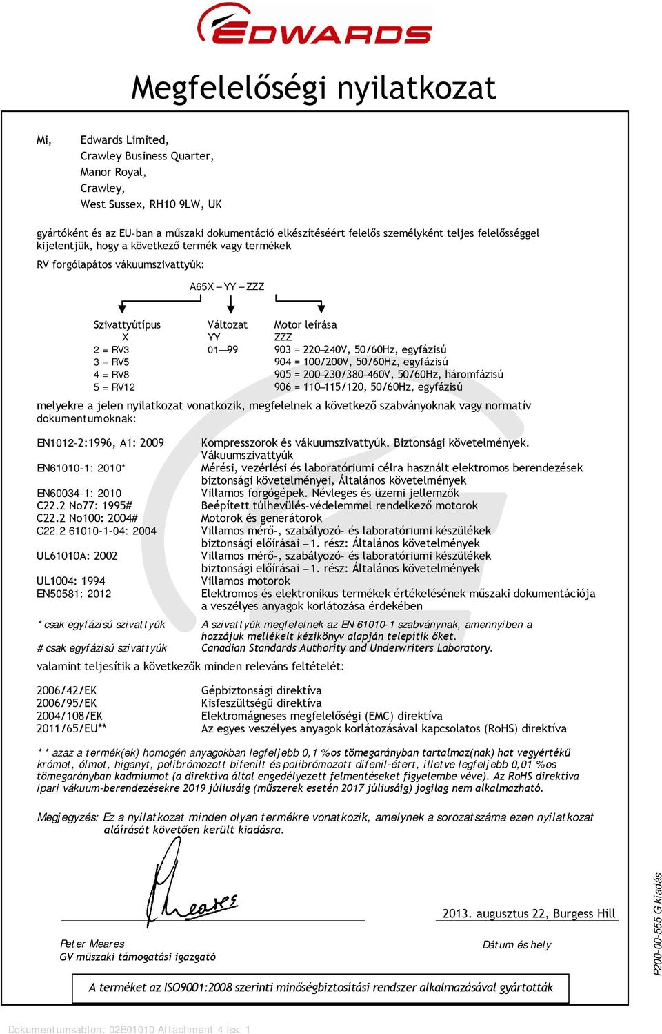 220 240V, 50/60Hz, egyfázisú 3 = RV5 904 = 100/200V, 50/60Hz, egyfázisú 4 = RV8 905 = 200 230/380 460V, 50/60Hz, háromfázisú 5 = RV12 906 = 110 115/120, 50/60Hz, egyfázisú melyekre a jelen