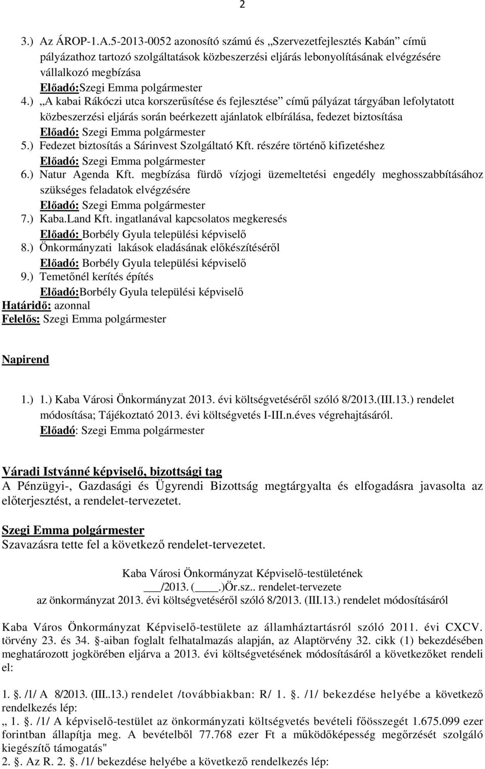 ) Fedezet biztosítás a Sárinvest Szolgáltató Kft. részére történő kifizetéshez Előadó: 6.) Natur Agenda Kft.