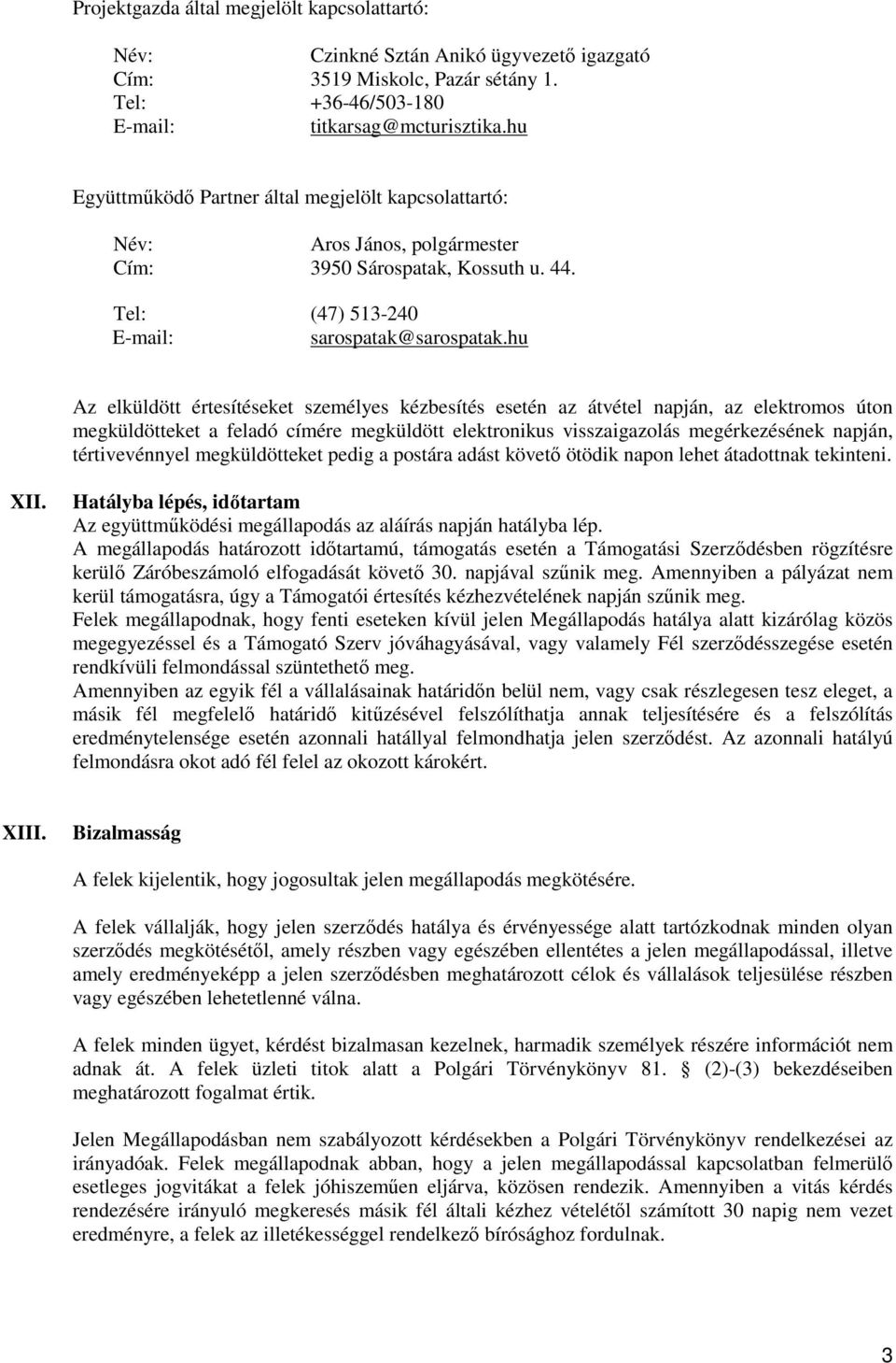 hu Az elküldött értesítéseket személyes kézbesítés esetén az átvétel napján, az elektromos úton megküldötteket a feladó címére megküldött elektronikus visszaigazolás megérkezésének napján,