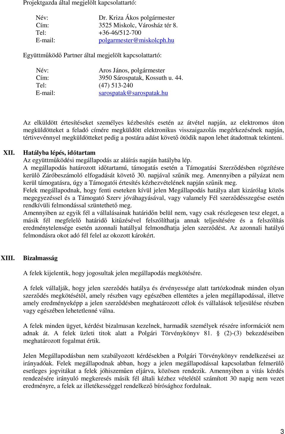 hu Az elküldött értesítéseket személyes kézbesítés esetén az átvétel napján, az elektromos úton megküldötteket a feladó címére megküldött elektronikus visszaigazolás megérkezésének napján,