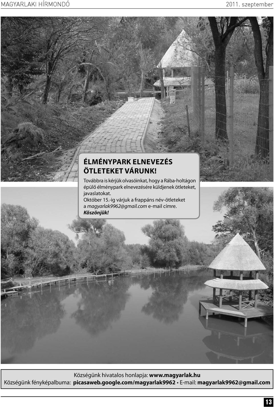 ötleteket, javaslatokat. Október 15.-ig várjuk a frappáns név-ötleteket a magyarlak9962@gmail.
