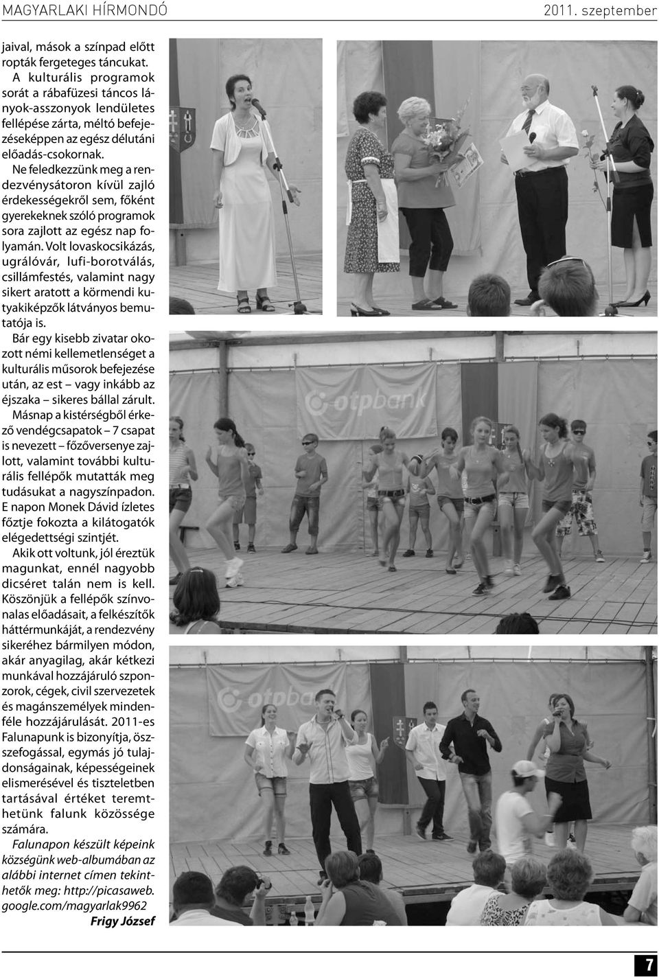 Ne feledkezzünk meg a rendezvénysátoron kívül zajló érdekességekről sem, főként gyerekeknek szóló programok sora zajlott az egész nap folyamán.