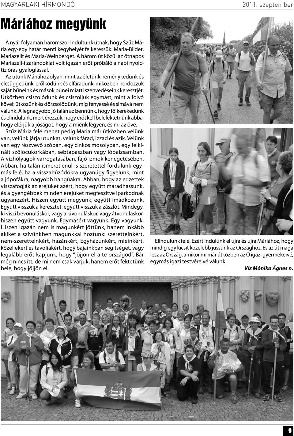 Az utunk Máriához olyan, mint az életünk: reménykedünk és elcsüggedünk, erőlködünk és elfáradunk, miközben hordozzuk saját bűneink és mások bűnei miatti szenvedéseink keresztjét.