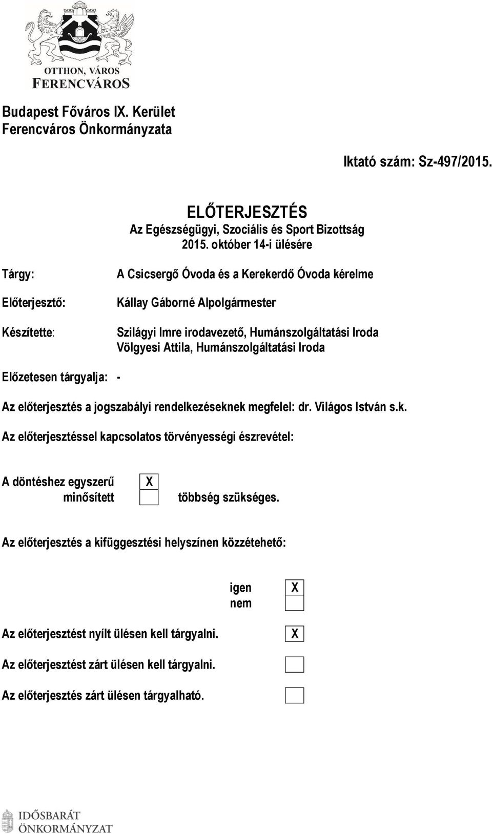 Attila, Humánszolgáltatási Iroda Előzetesen tárgyalja: - Az előterjesztés a jogszabályi rendelke