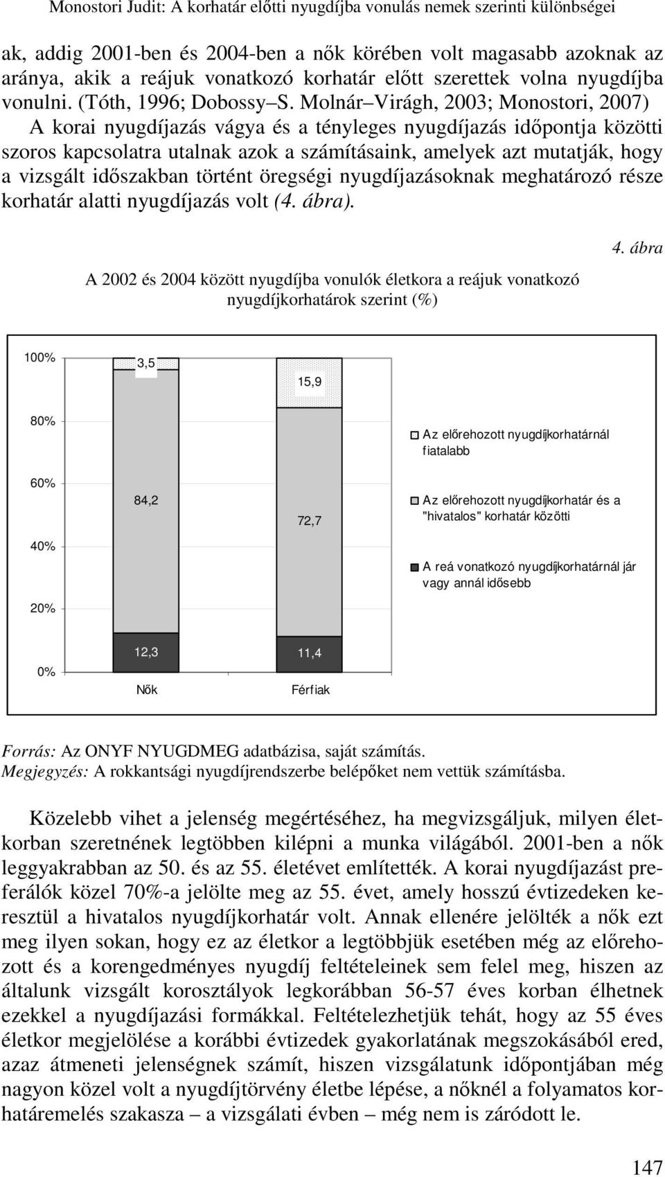 időszakban történt öregségi nyugdíjazásoknak meghatározó része korhatár alatti nyugdíjazás volt (4. ábra).