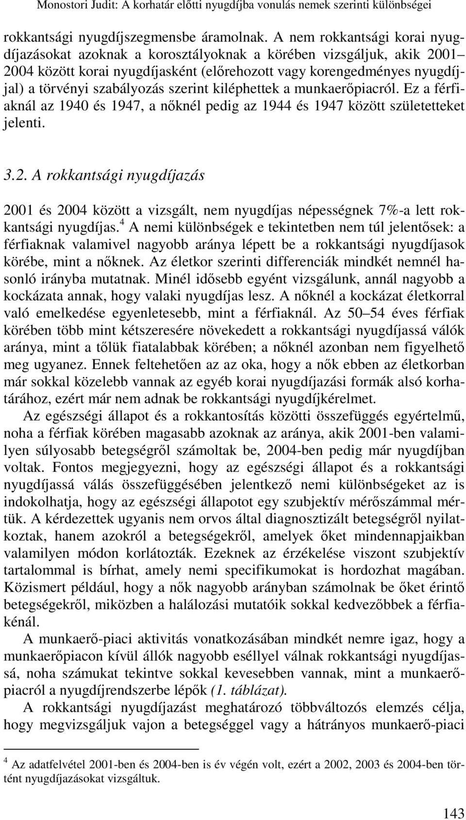 szerint kiléphettek a munkaerőpiacról. Ez a férfiaknál az 1940 és 1947, a nőknél pedig az 1944 és 1947 között születetteket jelenti. 3.2.