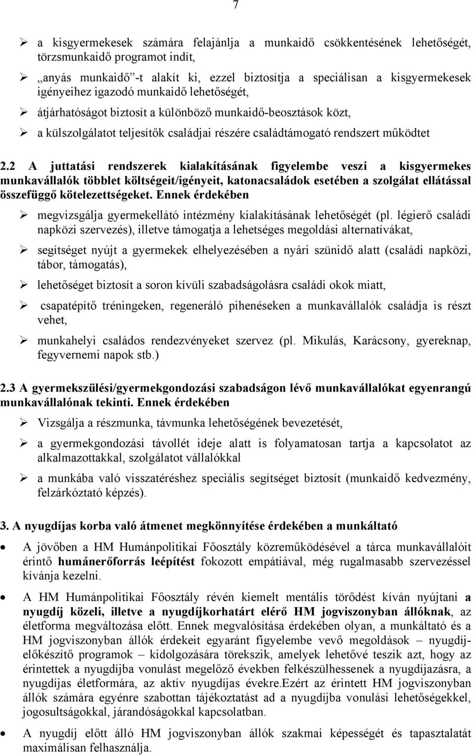 2 A juttatási rendszerek kialakításának figyelembe veszi a kisgyermekes munkavállalók többlet költségeit/igényeit, katonacsaládok esetében a szolgálat ellátással összefüggő kötelezettségeket.