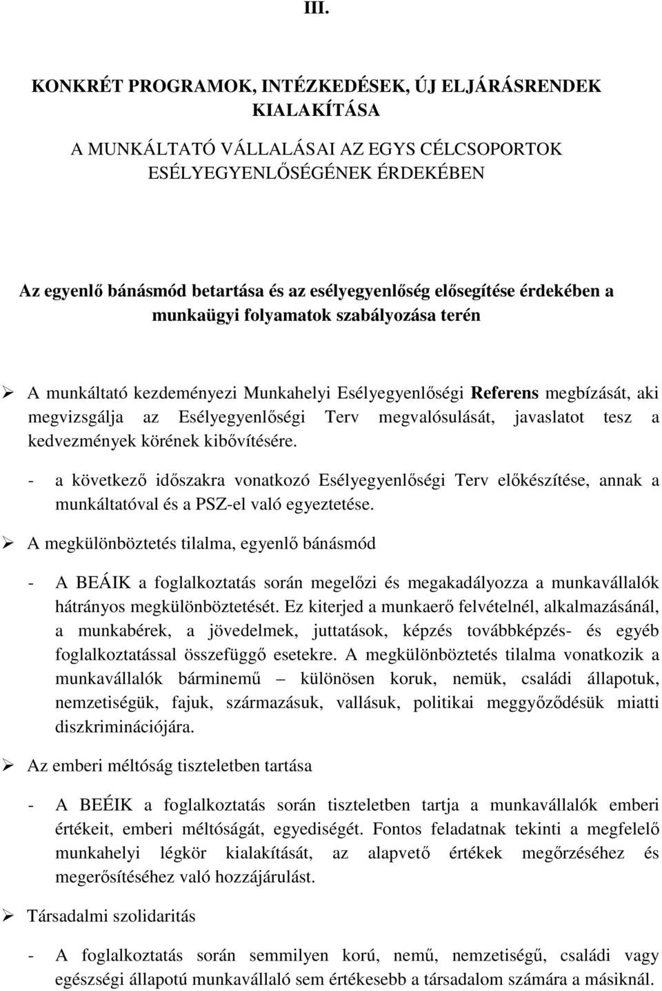 javaslatot tesz a kedvezmények körének kibővítésére. - a következő időszakra vonatkozó Esélyegyenlőségi Terv előkészítése, annak a munkáltatóval és a PSZ-el való egyeztetése.