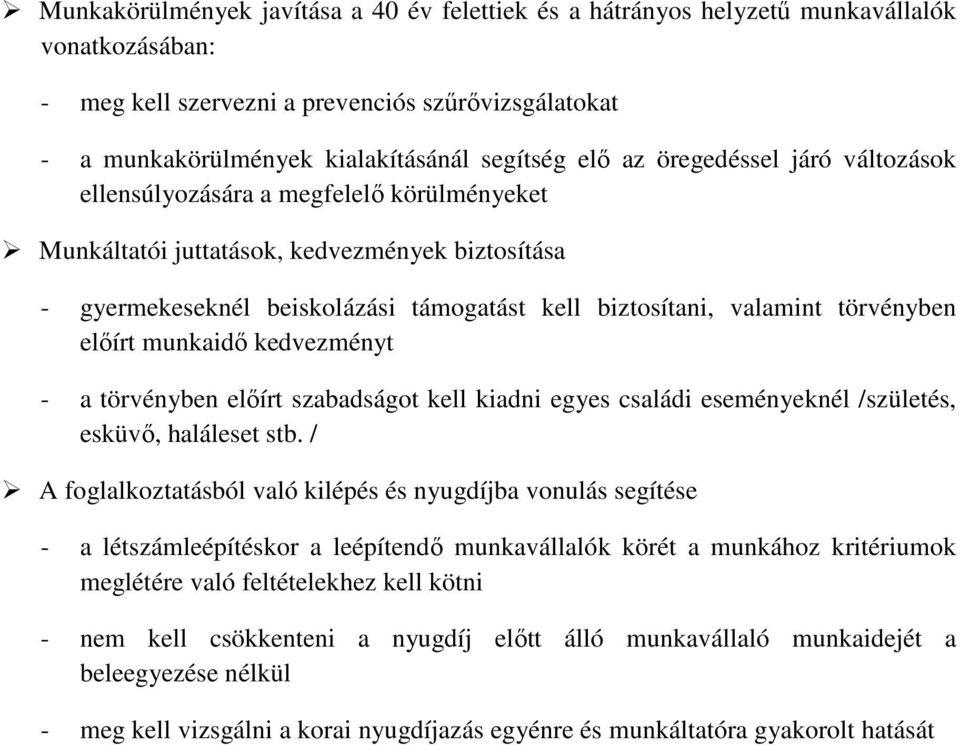 törvényben előírt munkaidő kedvezményt - a törvényben előírt szabadságot kell kiadni egyes családi eseményeknél /születés, esküvő, haláleset stb.