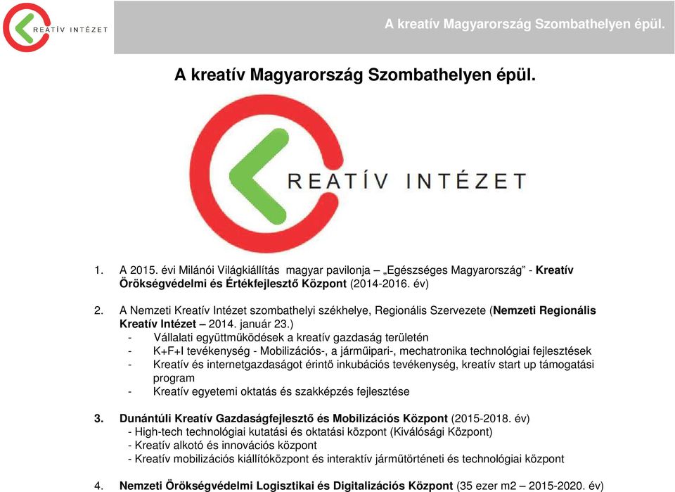 ) - Vállalati együttműködések a kreatív gazdaság területén - K+F+I tevékenység - Mobilizációs-, a járműipari-, mechatronika technológiai fejlesztések - Kreatív és internetgazdaságot érintő inkubációs