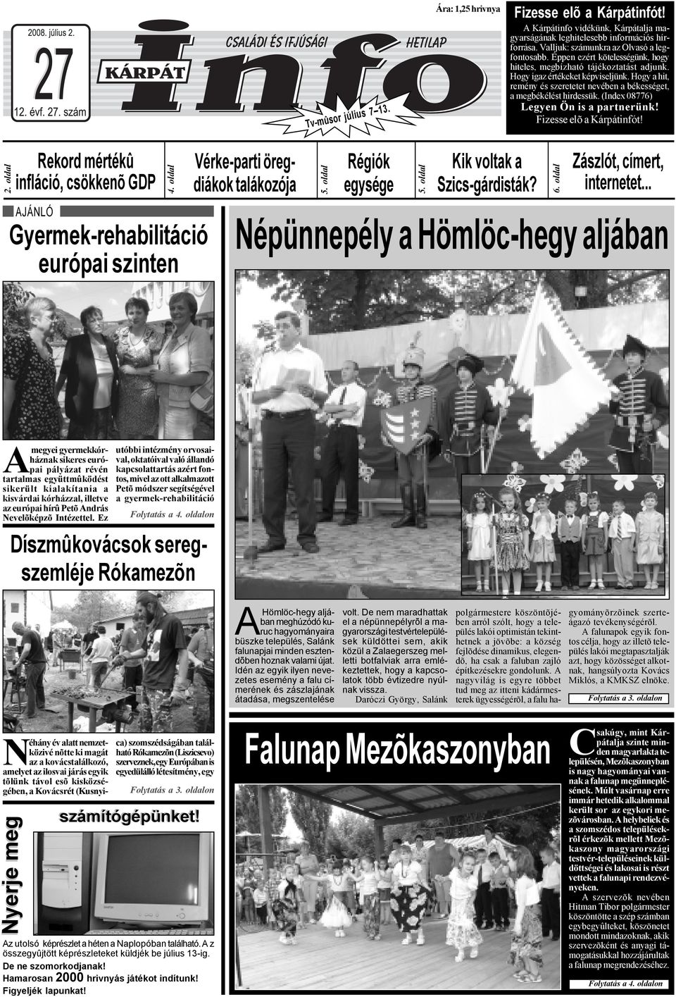 (Index 08776) Legyen Ön is a partnerünk! Fizesse elõ a Kárpátinfót! 2. oldal Rekord mértékû infláció, csökkenõ GDP AJÁNLÓ 4.