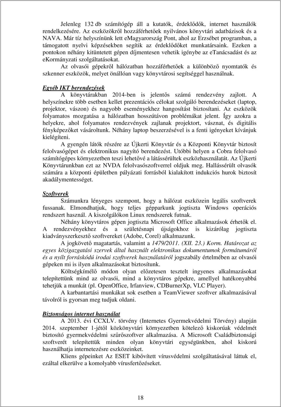 Ezeken a pontokon néhány kitüntetett gépen díjmentesen vehetik igénybe az etanácsadást és az ekormányzati szolgáltatásokat.