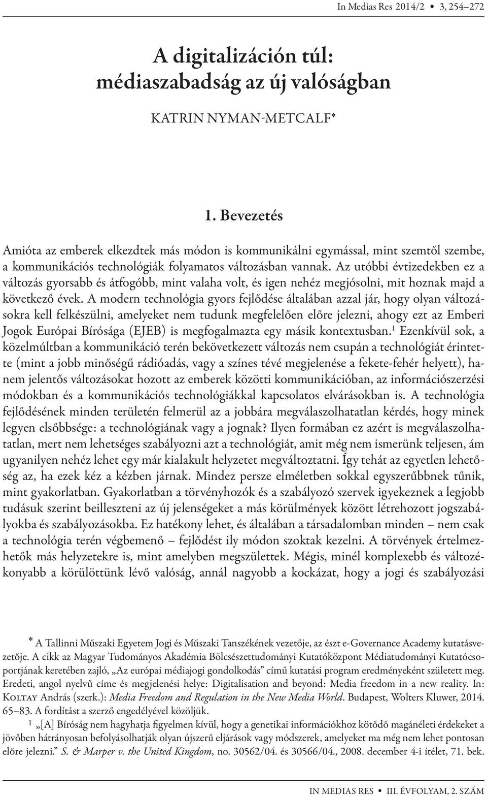 Az utóbbi évtizedekben ez a változás gyorsabb és átfogóbb, mint valaha volt, és igen nehéz megjósolni, mit hoznak majd a következő évek.