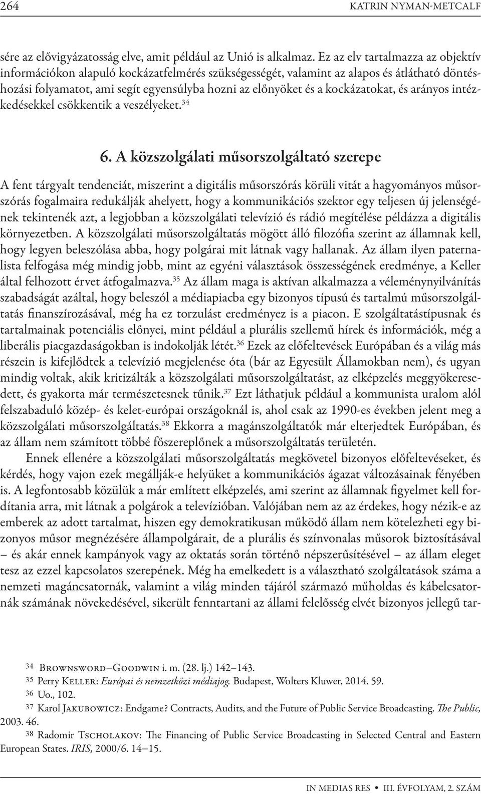 kockázatokat, és arányos intézkedésekkel csökkentik a veszélyeket. 34 6.