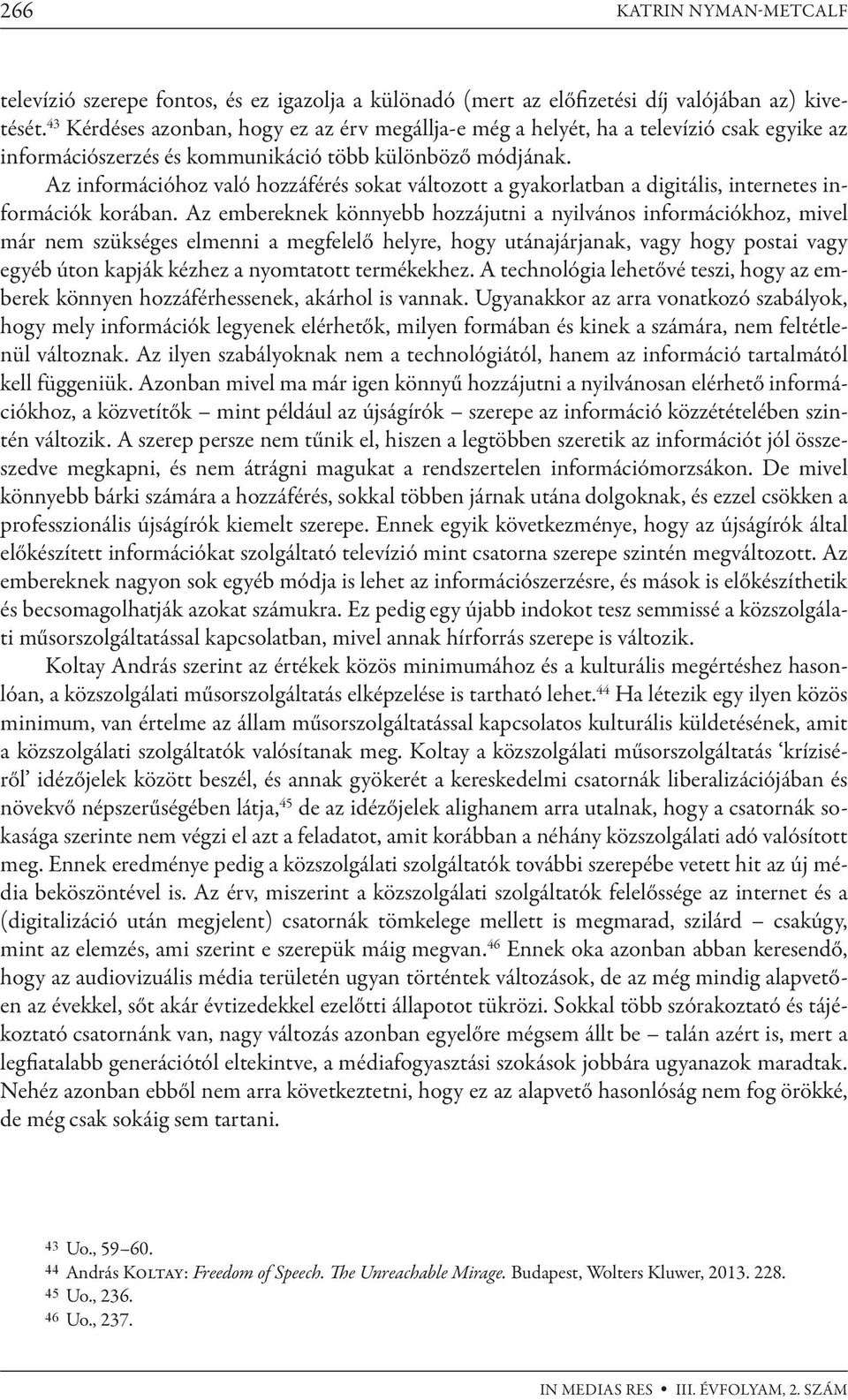 Az információhoz való hozzáférés sokat változott a gyakorlatban a digitális, internetes információk korában.