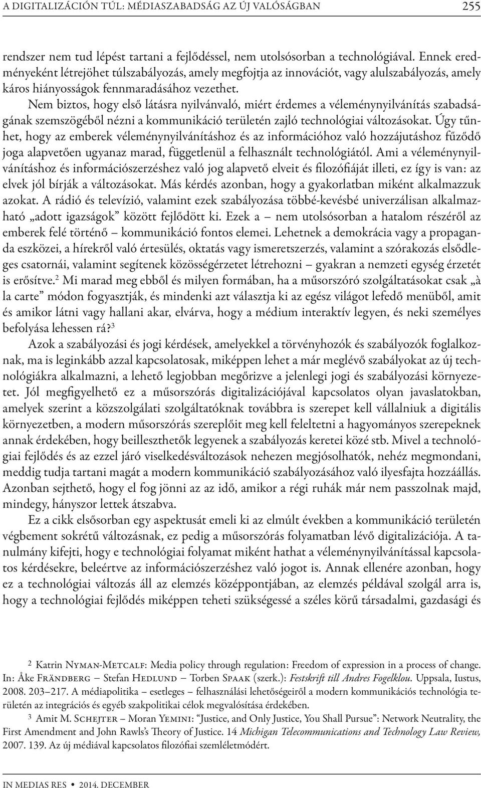 Nem biztos, hogy első látásra nyilvánvaló, miért érdemes a véleménynyilvánítás szabadságának szemszögéből nézni a kommunikáció területén zajló technológiai változásokat.