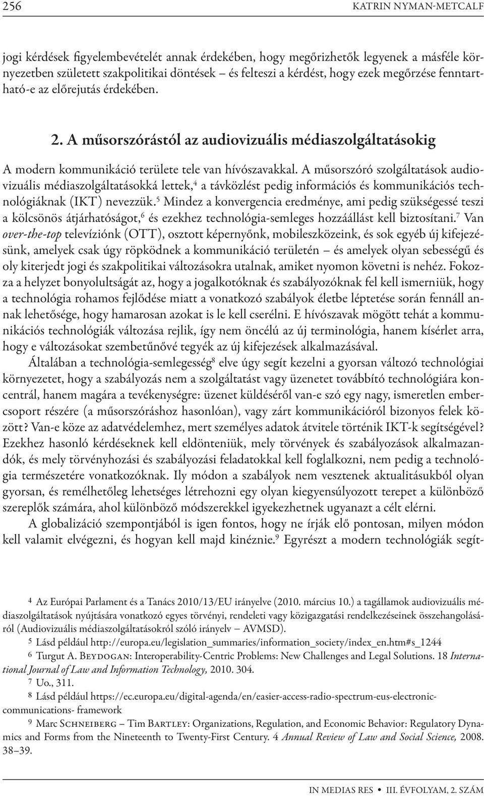 A műsorszóró szolgáltatások audiovizuális médiaszolgáltatásokká lettek, 4 a távközlést pedig információs és kommunikációs technológiáknak (IKT) nevezzük.