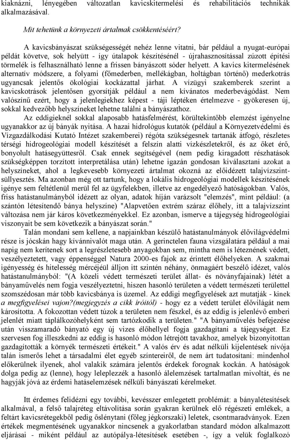 felhasználható lenne a frissen bányászott sóder helyett.