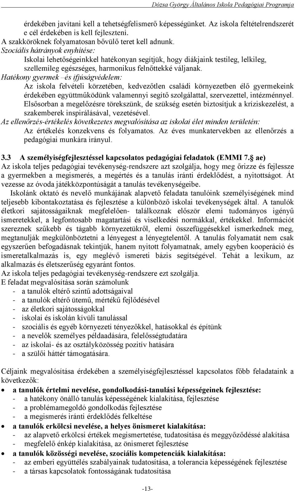 Hatékony gyermek és ifjúságvédelem: Az iskola felvételi körzetében, kedvezőtlen családi környezetben élő gyermekeink érdekében együttműködünk valamennyi segítő szolgálattal, szervezettel,