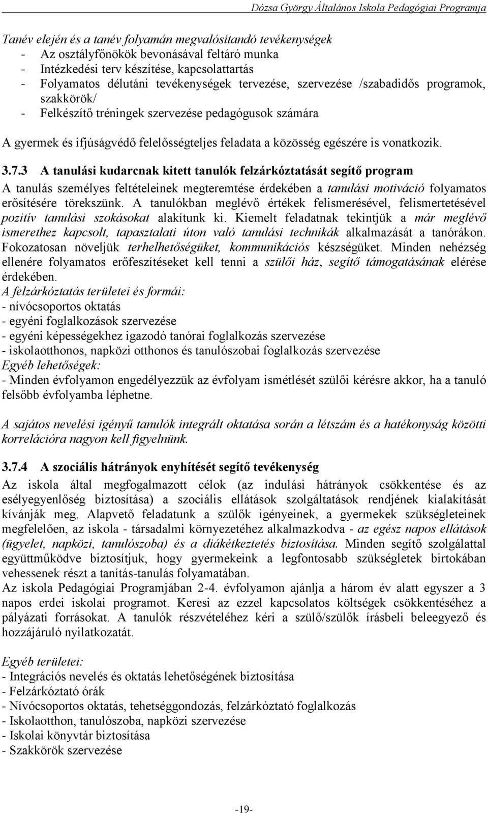 3 A tanulási kudarcnak kitett tanulók felzárkóztatását segítő program A tanulás személyes feltételeinek megteremtése érdekében a tanulási motiváció folyamatos erősítésére törekszünk.