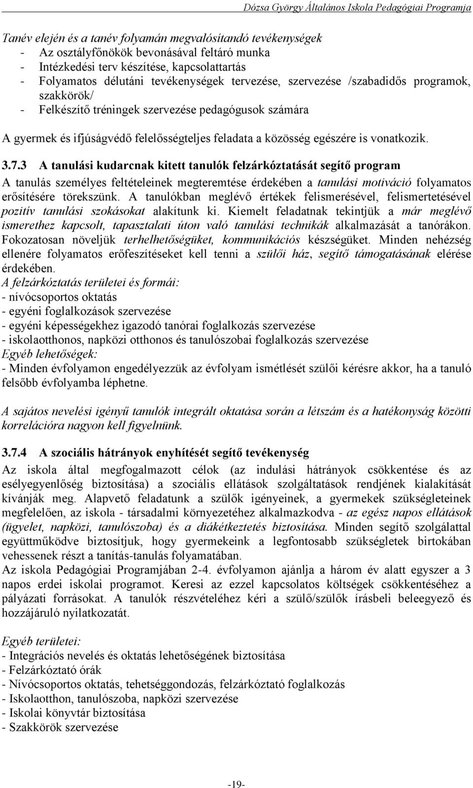 3 A tanulási kudarcnak kitett tanulók felzárkóztatását segítő program A tanulás személyes feltételeinek megteremtése érdekében a tanulási motiváció folyamatos erősítésére törekszünk.