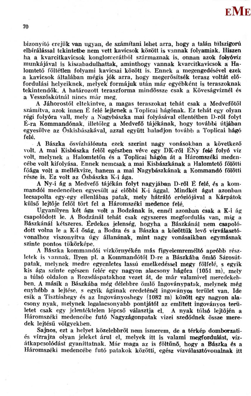 nnek a megengedésével ezek a kavicsok általában mégis jók arra, hogy megerősítsék terasz voltát előfordulási helyeiknek, melyek formájuk után már egyébként is teraszoknak tekintendők.