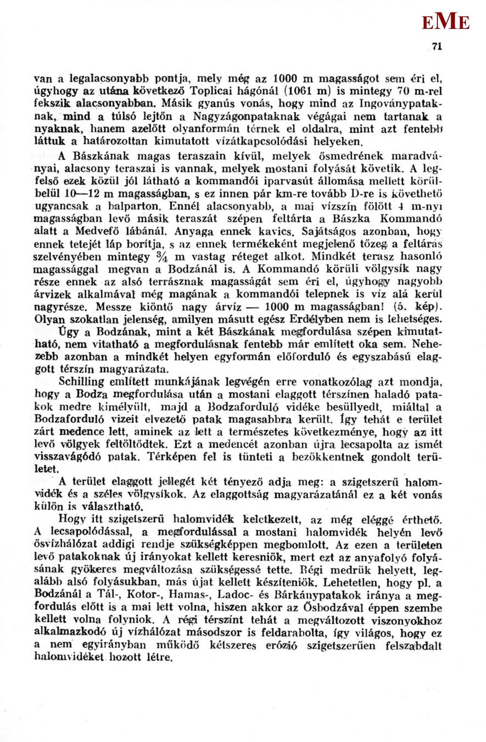 határozottan kimutatott vízátkapcsolódási helyeken. A Bászkának magas teraszain kívül, melyek ősmedrének maradványai, alacsony teraszai is vannak, melyek mostani folyását követik.