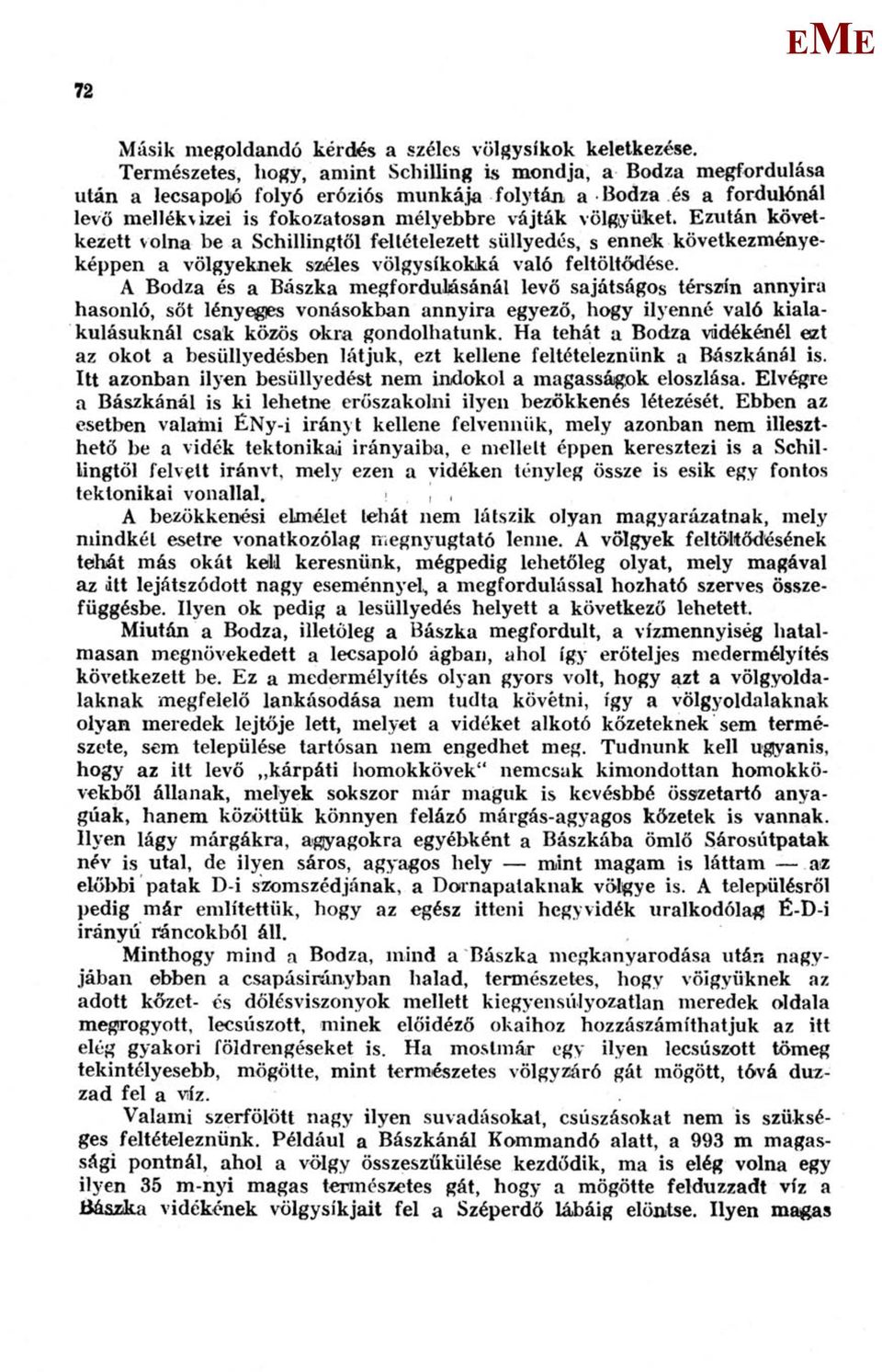 zután következett volna be a Schillingtől feltételezett süllyedés, s ennek következményeképpen a völgyeknek széles völgysíkokká való feltöltődése.