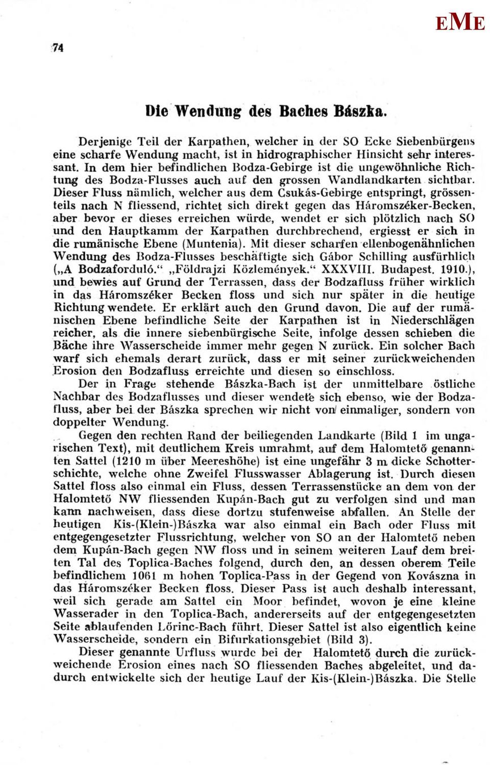 Dieser Fluss niimlich, welcher aus dem Csukás-Gebirge entspringt, grössenteils nach N fliessend, richtet sich direkt gegen das Háromszéker-Becken, aber bevor er dieses erreichen würde, wendet er sich
