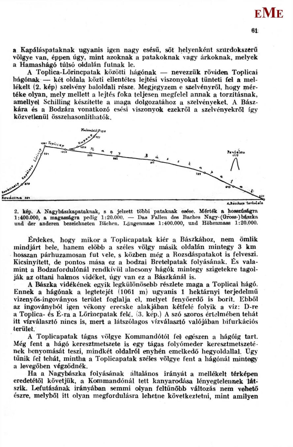 egjegyzem e sízelvényröl, hogy mértéke olyan, mely mellett a lejtés foka teljesen megfelel annak a torzításnak, amellyel Schilling készítette a maga dolgozatához a szelvényeket.
