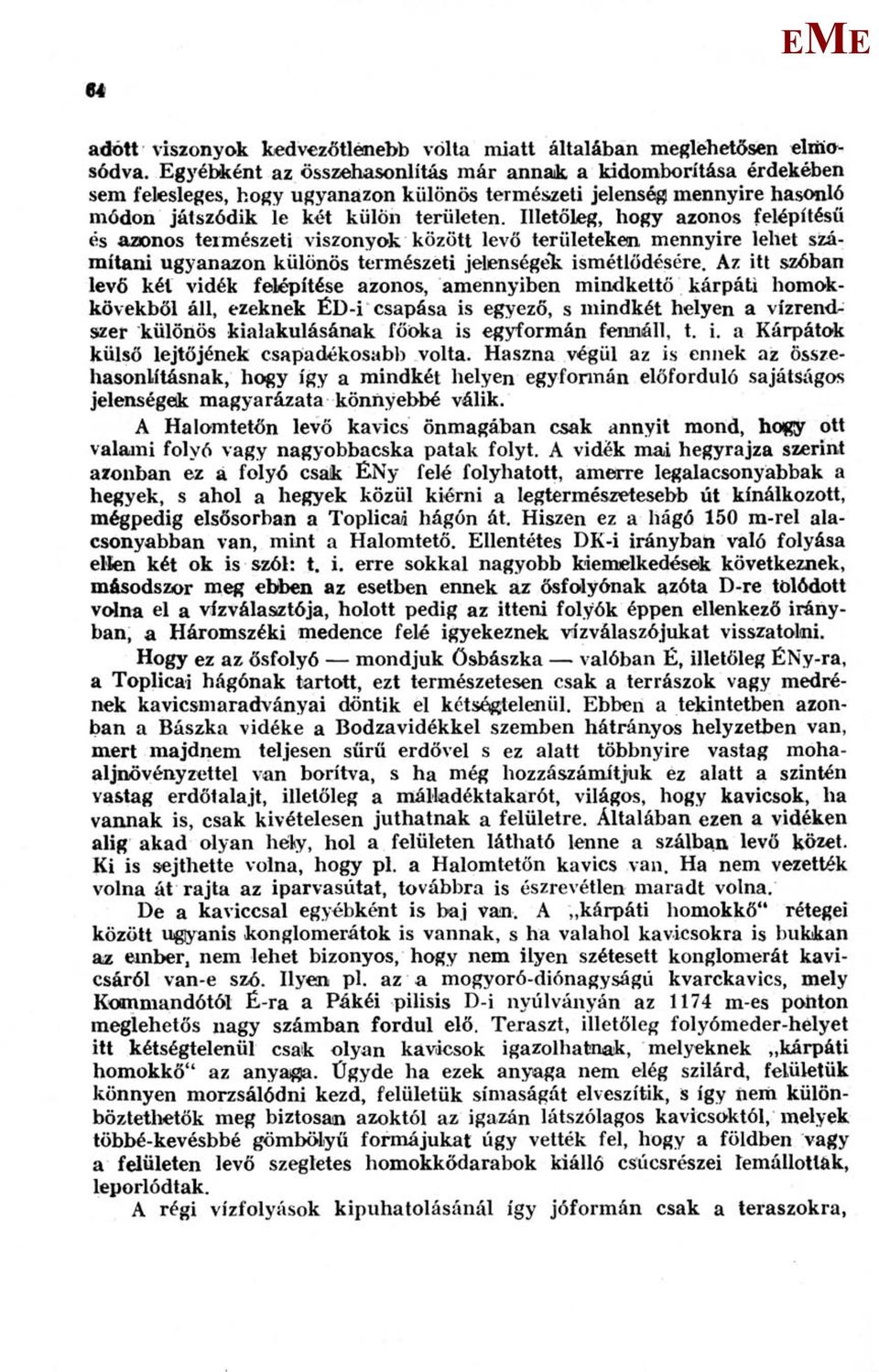Illetőleg, hogy azonos felépítésű és azonos természeti viszonyok között levő területeken mennyire lehet számítani ugyanazon különös természeti jelenségeit ismétlődésére.