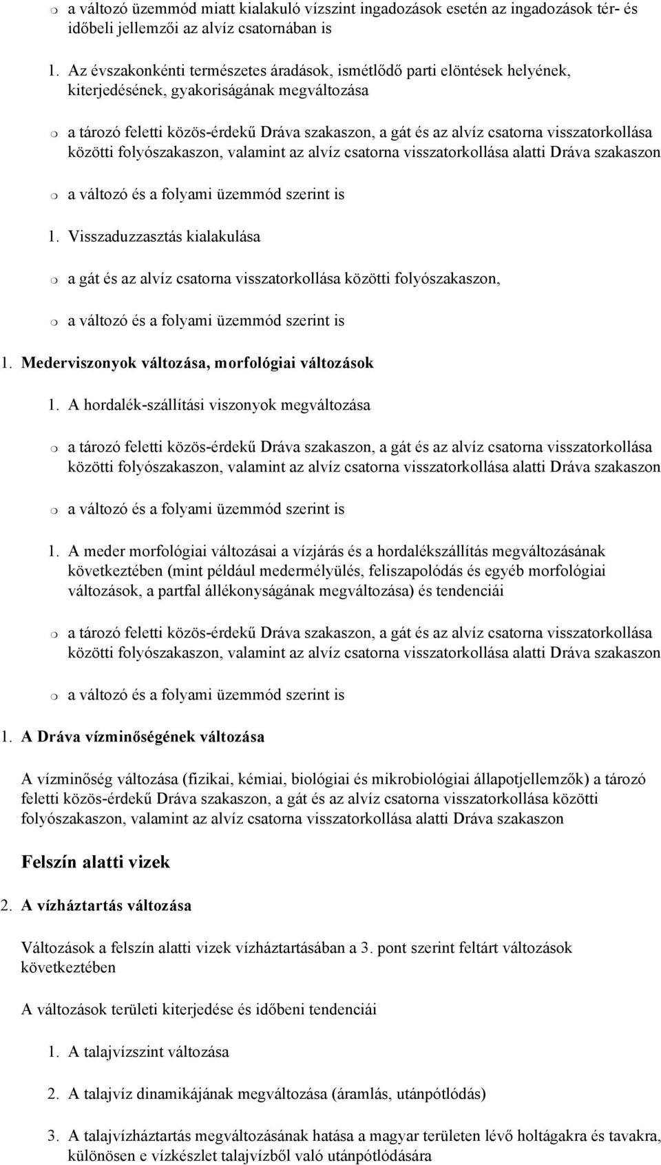 Visszaduzzasztás kialakulása a gát és az alvíz csatorna visszatorkollása közötti folyószakaszon, 1. Mederviszonyok változása, morfológiai változások 1. A hordalék-szállítási viszonyok megváltozása 1.