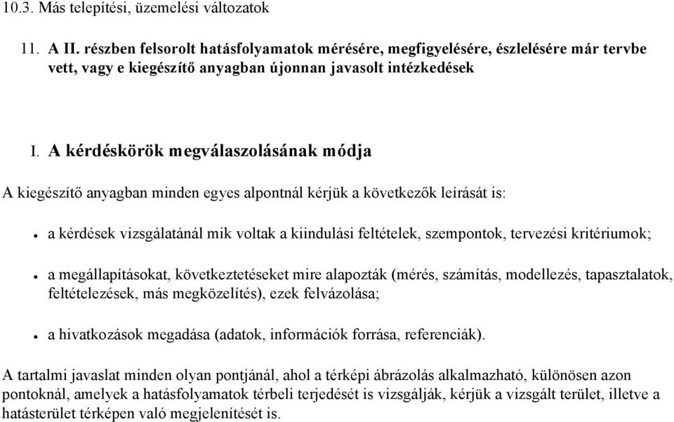 A kérdéskörök megválaszolásának módja A kiegészítő anyagban minden egyes alpontnál kérjük a következők leírását is: a kérdések vizsgálatánál mik voltak a kiindulási feltételek, szempontok, tervezési