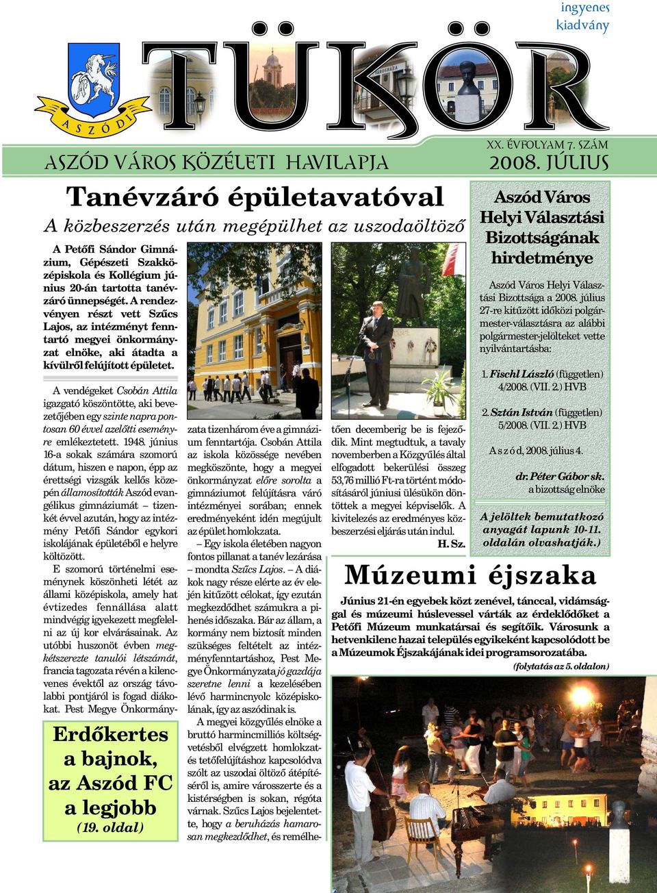 A vendégeket Csobán Attila igazgató köszöntötte, aki bevezetõjében egy szinte napra pontosan 60 évvel azelõtti eseményre emlékeztetett. 1948.