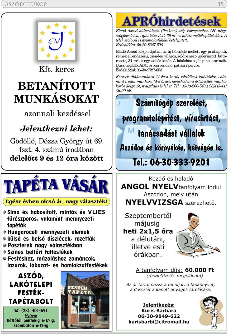 A 2 telek szõlõvel és gyümölcsfákkal betelepített.