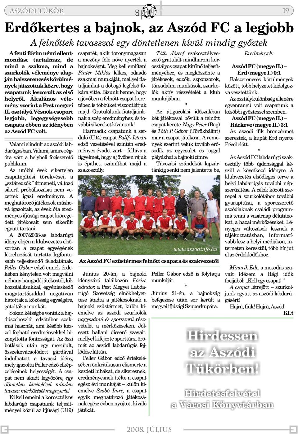osztályú Vésnök-csoport legjobb, legegységesebb csapata ebben az idényben azaszódfcvolt. Valami elindult az aszódi labdarúgásban. Valami, amire régóta várt a helybeli fociszeretõ publikum.