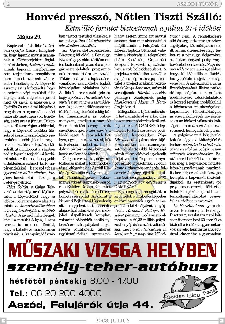kapott azonnali válaszadási lehetõséget. A képviselõ asszony azt is kifogásolta, hogy a március végi testületi ülés anyaga csak májusban jelent meg. ( A szerk.