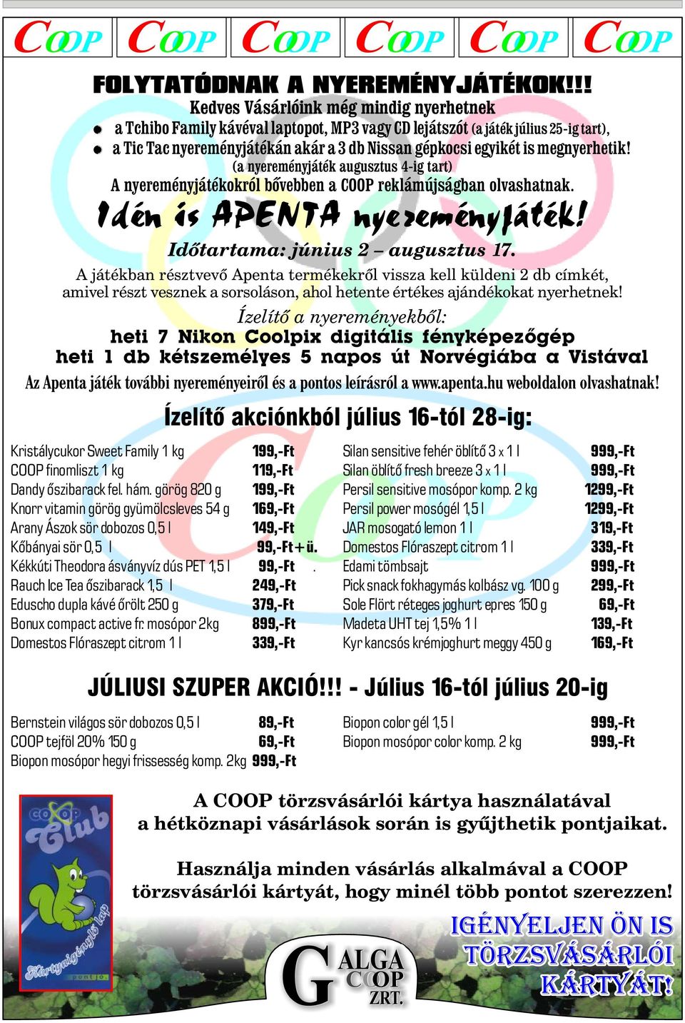 megnyerhetik! (a nyereményjáték augusztus 4-ig tart) A nyereményjátékokról bõvebben a COOP reklámújságban olvashatnak. Idén is APENTA nyereményjáték! Idõtartama: június 2 augusztus 17.