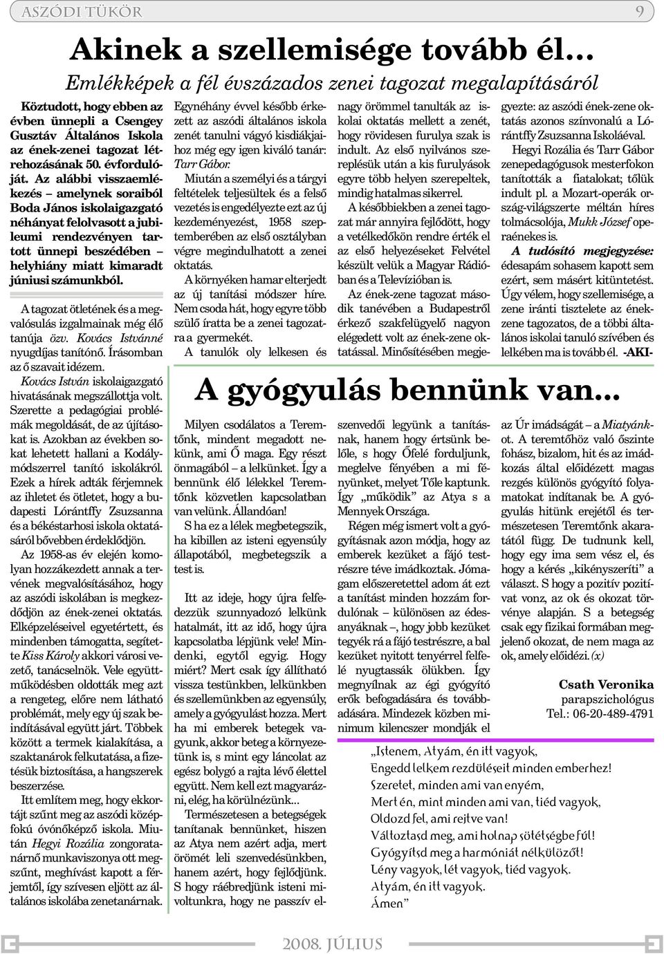 Az alábbi visszaemlékezés amelynek soraiból Boda János iskolaigazgató néhányat felolvasott ajubileumi rendezvényen tartott ünnepi beszédében helyhiány miatt kimaradt júniusi számunkból.